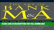 [PDF] FREE The Art of Bank M A: Buying, Selling, Merging, and Investing in Regulated Depository