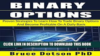 [PDF] BINARY OPTIONS: Proven Strategies To Learn How To Trade Binary Options And Become Profitable