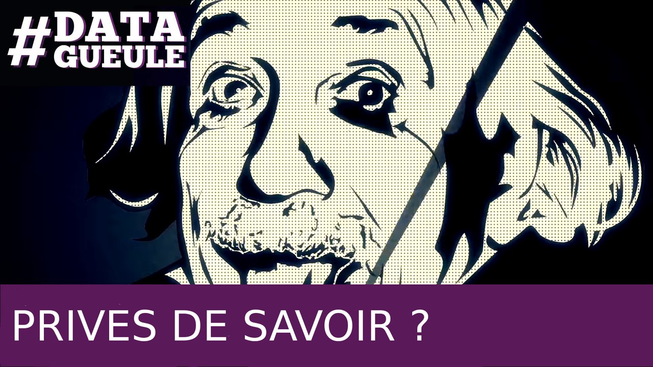 Privés de savoir ? #DATAGUEULE 63