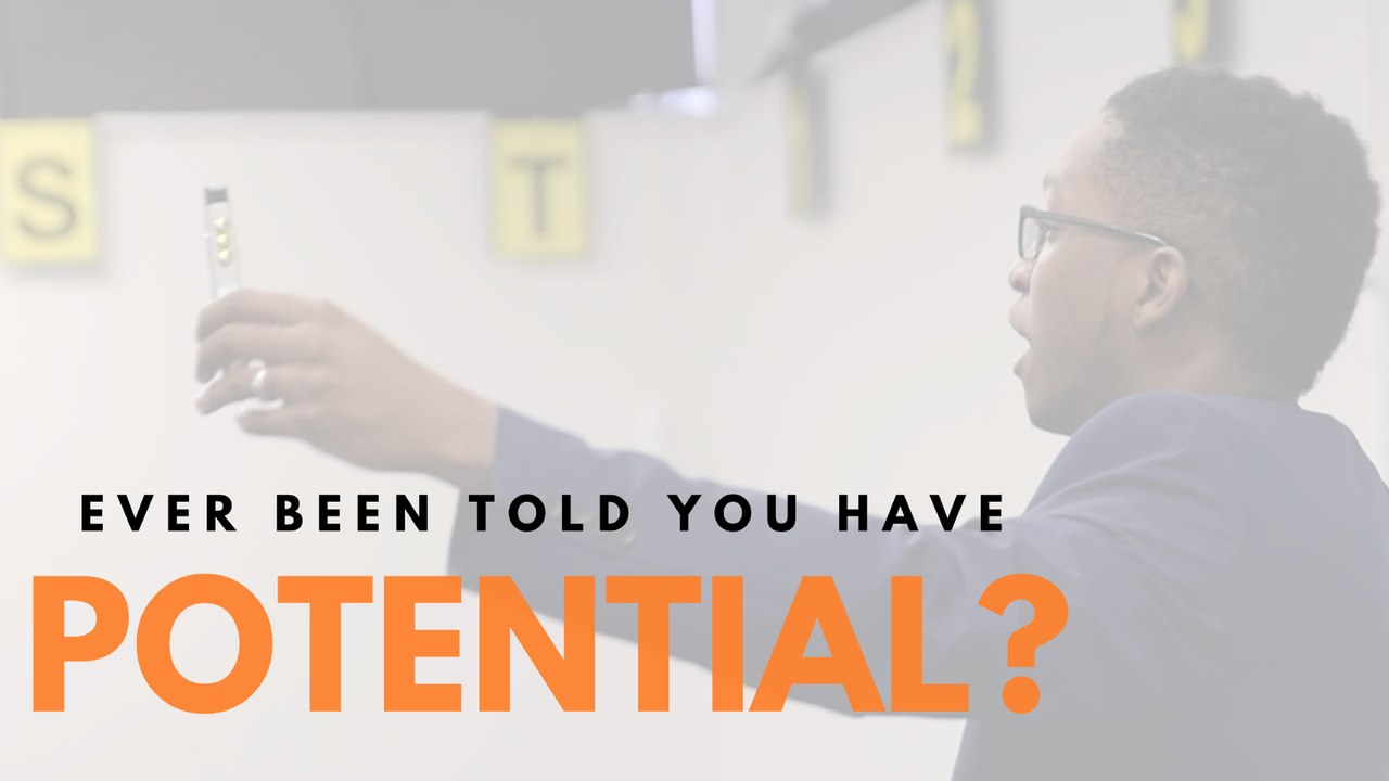 Ever Been Told You Have Potential?