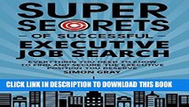 [PDF] Super Secrets of Successful Executive Job Search: Everything you need to know to find and