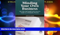 Big Deals  Minding Your Own Business: The Solo and Small Firm Lawyer s Guide to a Profitable