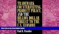 Big Deals  Trademark Counterfeiting, Product Piracy, and the Billion Dollar Threat to the U.S.