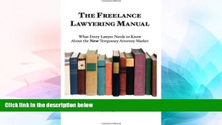 Must Have  The Freelance Lawyering Manual: What Every Lawyer Needs to Know about the New Temporary