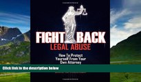 Big Deals  Fight Back Legal Abuse: How to Protect Yourself From Your Own Attorney  Full Ebooks