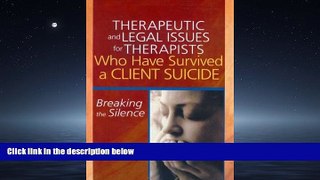 READ book  Therapeutic and Legal Issues for Therapists Who Have Survived a Client Suicide:
