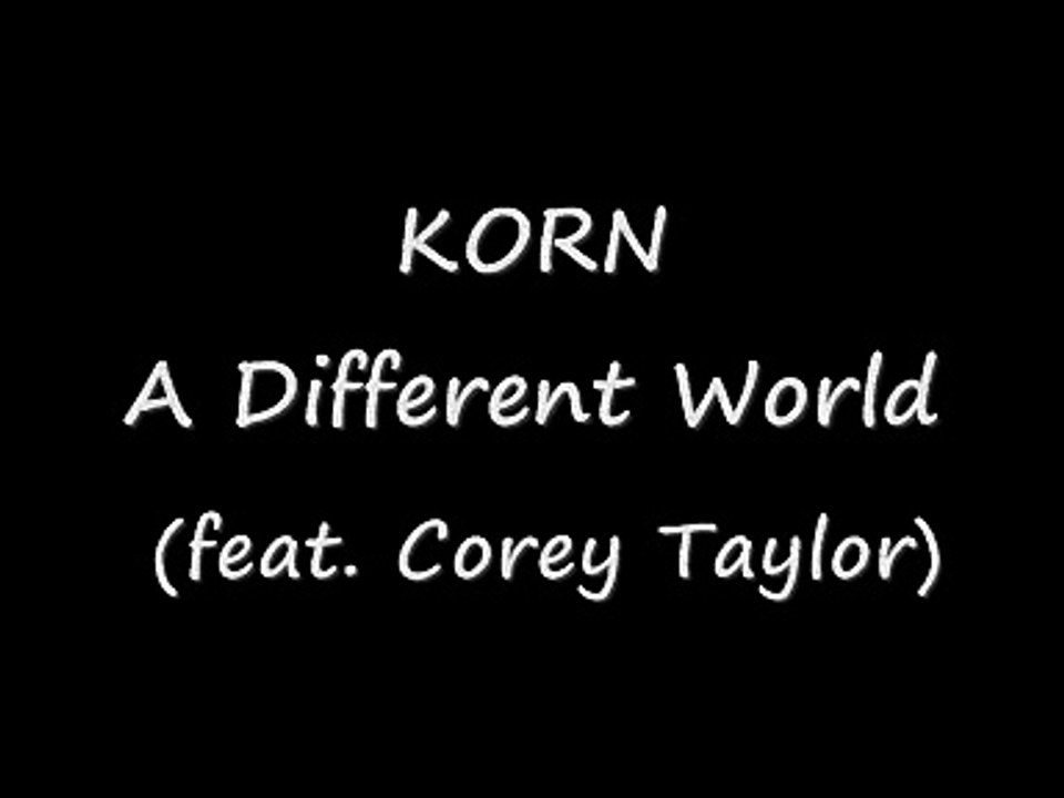 KORN-A Different World (Feat. Corey Taylor) (lyrics)