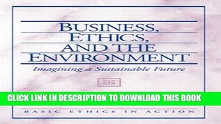 [DOWNLOAD] PDF BOOK Business, Ethics, and the Environment: Imagining a Sustainable Future Collection
