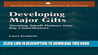 [DOWNLOAD] PDF BOOK Developing Major Gifts: Turning Small Donors Into Big Contributors (Jones and