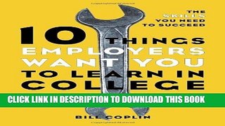 [DOWNLOAD] PDF 10 Things Employers Want You to Learn in College, Revised: The Skills You Need to