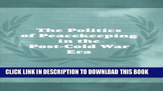 [BOOK] PDF The Politics of Peacekeeping in the Post-Cold War Era (Cass Series on Peacekeeping)