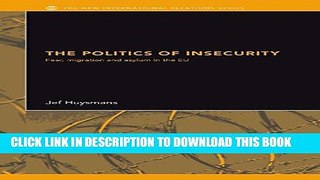 [DOWNLOAD] PDF The Politics of Insecurity: Fear, Migration and Asylum in the EU (New International