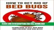 [PDF] How to Get Rid of Bed Bugs: Learn How to Kill Bed Bugs and Prevent Bed Bug Bites Popular