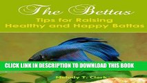 [PDF] The Bettas: Tips for Raising Healthy and Happy Bettas--Buy it now! Popular Collection