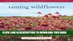 [PDF] Taming Wildflowers: Bringing the Beauty and Splendor of Nature s Blooms into Your Own