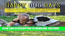 [PDF] Happy Dog Days: Love, Commitment, Leadership, the Essentials for Successful Dog Owners Full