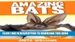 [PDF] AMAZING BATS: A Children s Book About Bats and their Amazing Facts, Figures, Pictures and