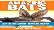 [PDF] AMAZING BATS: A Children s Book About Bats and their Amazing Facts, Figures, Pictures and