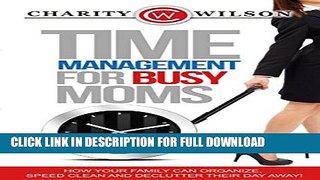[PDF] Time Management: For Busy Moms: How Your Family Can Organize, Speed Clean And Declutter