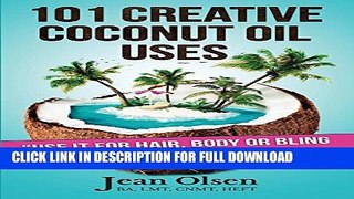 [PDF] 101 Creative Coconut Oil Uses: Use it for hair, body or bling- Try it for everything! Full