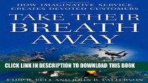 [Read PDF] Take Their Breath Away: How Imaginative Service Creates Devoted Customers Ebook Online