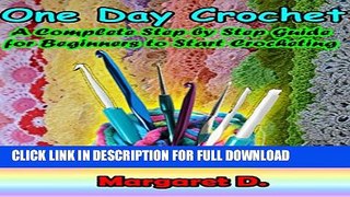 [PDF] One Day Crochet: A Complete Step by Step Guide for Beginners to Start Crocheting Full Online