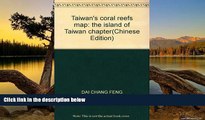 Big Deals  Taiwan s coral reefs map: the island of Taiwan chapter(Chinese Edition)  Full Read Most