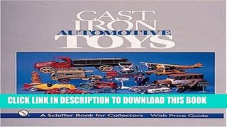 [DOWNLOAD] PDF Cast Iron Automotive Toys (Schiffer Book for Collectors with Price Guide)