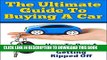 [BOOK] PDF The Ultimate Guide To Buying A Car: How To Buy A Car Without Getting Ripped Off (how to