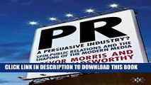 [Read PDF] PR- A Persuasive Industry?: Spin, Public Relations and the Shaping of the Modern Media