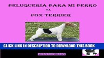 [PDF] fox terrier (peluquerÃ­a para mi perro nÂº 8) (Spanish Edition) Popular Collection