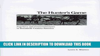 [DOWNLOAD] PDF BOOK The Hunter s Game: Poachers and Conservationists in Twentieth-Century America