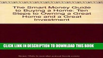 [DOWNLOAD] PDF BOOK The Smart Money Guide to Buying a Home: Ten Steps to Owning a Great Home and a