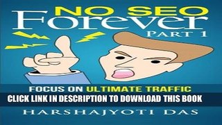 [Read PDF] No SEO Forever: Focus On Ultimate Traffic Sources That Are More Reliable, Stable, and