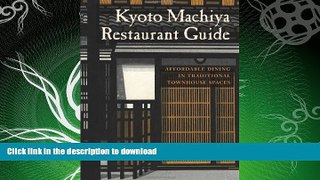 READ BOOK  Kyoto Machiya Restaurant Guide: Affordable Dining in Traditional Townhouse Spaces FULL