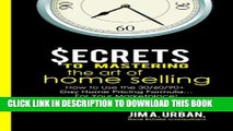 [DOWNLOAD] PDF BOOK Secrets To Mastering The Art Of Home Selling: How To Use The 30/60/90  Day
