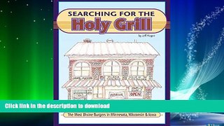 EBOOK ONLINE  Searching for the Holy Grill: The Most Divine Burgers in Minnesota, Wisconsin