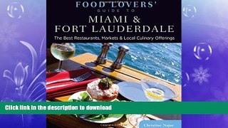 GET PDF  Food Lovers  Guide toÂ® Miami   Fort Lauderdale: The Best Restaurants, Markets   Local