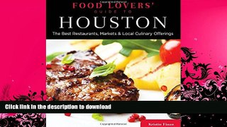 GET PDF  Food Lovers  Guide toÂ® Houston: The Best Restaurants, Markets   Local Culinary Offerings