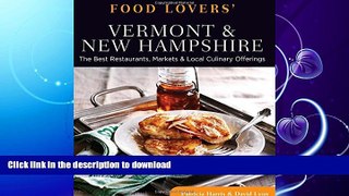EBOOK ONLINE  Food Lovers  Guide toÂ® Vermont   New Hampshire: The Best Restaurants, Markets