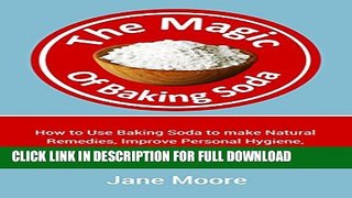 [PDF] The Magic of Baking Soda: How to Use Baking Soda to make Natural Remedies, Improve Personal