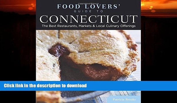 GET PDF Food Lovers Guide toÂ® Connecticut: The Best Restaurants, Markets Local Culinary