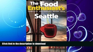 GET PDF  Seattle - 2016 (The Food Enthusiast s Complete Restaurant Guide)  BOOK ONLINE