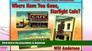 EBOOK ONLINE  Where Have You Gone, Starlight Cafe?: America s Golden Era Roadside Restaurants