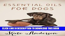 [Read PDF] Essential Oils For Dogs: The Complete Guide To Using Essential Oils For Dogs Download