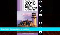 READ BOOK  Delaplaine s 2013 Long Weekend Guide to Cape Cod (Long Weekend Guides) FULL ONLINE