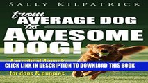 [Read PDF] Dog Training: From Average Dog to Awesome Dog!: A practical four-week training guide