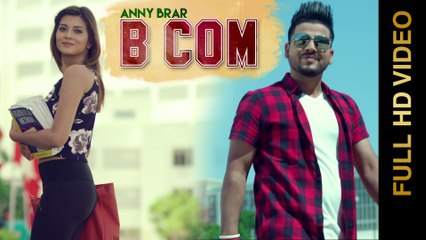 B COM (Full Video) || ANNY BRAR || Latest Punjabi Song 2016 || AMAR AUDIO