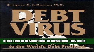 [Read PDF] Debt Virus: A Compelling Solution to the World s Debt Problems Download Free