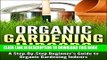 [PDF] Urban Organic Gardening Indoors: A Step-By-Step Beginner s Guide to Growing A Garden Indoors